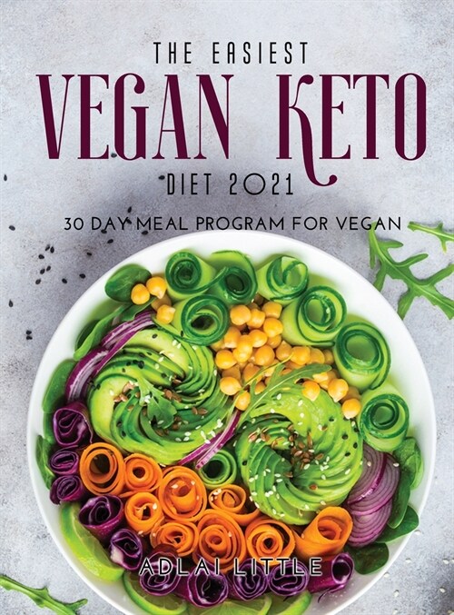 The Easiest Vegan Keto Diet 2021: 30 Day Meal Program for Vegan (Hardcover)