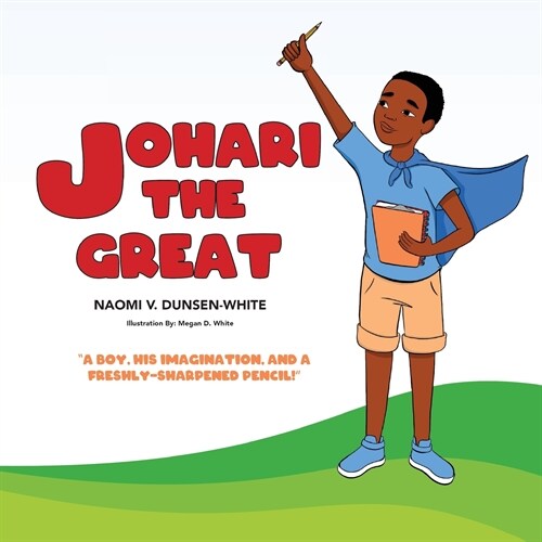 Johari The Great: A boy, his imagination, and a freshly sharpened pencil (Paperback, 2, Johari the Grea)
