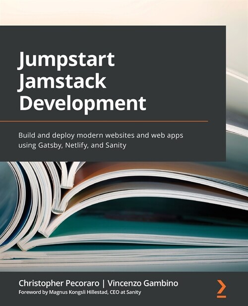 Jumpstart Jamstack Development : Build and deploy modern websites and web apps using Gatsby, Netlify, and Sanity (Paperback)