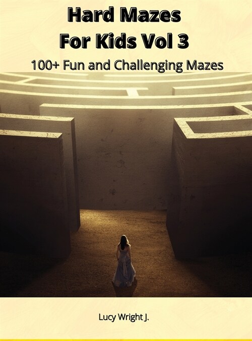 Hard Mazes For Kids Vol 3: 100+ Fun and Challenging Mazes (Hardcover)