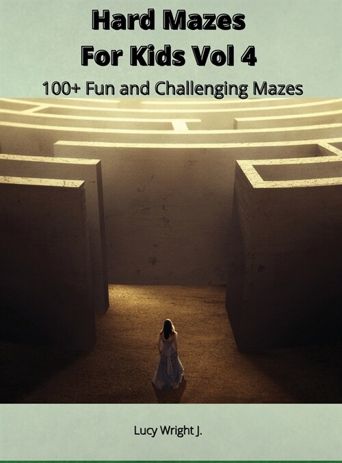 Hard Mazes For Kids Vol 4: 100+ Fun and Challenging Mazes (Hardcover)