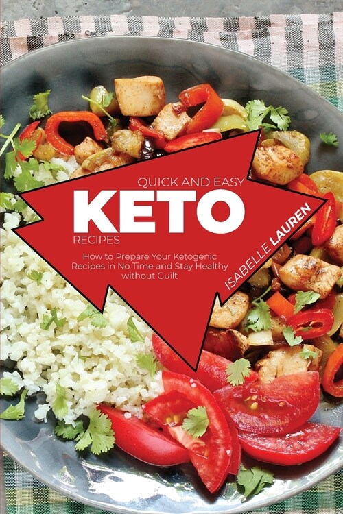 Quick and Easy Keto Recipes: How to Prepare Your Ketogenic Recipes in No Time and Stay Healthy without Guilt (Paperback)