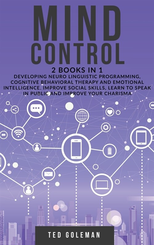 Mind Control: 2 books in 1 - Developing Neuro Linguistic Programming, Cognitive Behavioral Therapy and Emotional Intelligence. Impro (Hardcover)