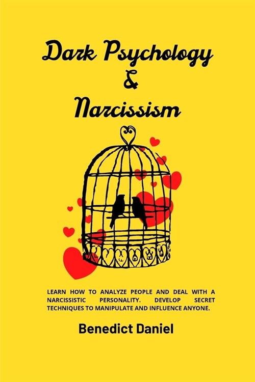 Dark Psychology and Narcissism: Learn How to Analyze People and Deal with a Narcissistic Personality. Develop Secret Techniques to Manipulate and Infl (Paperback)
