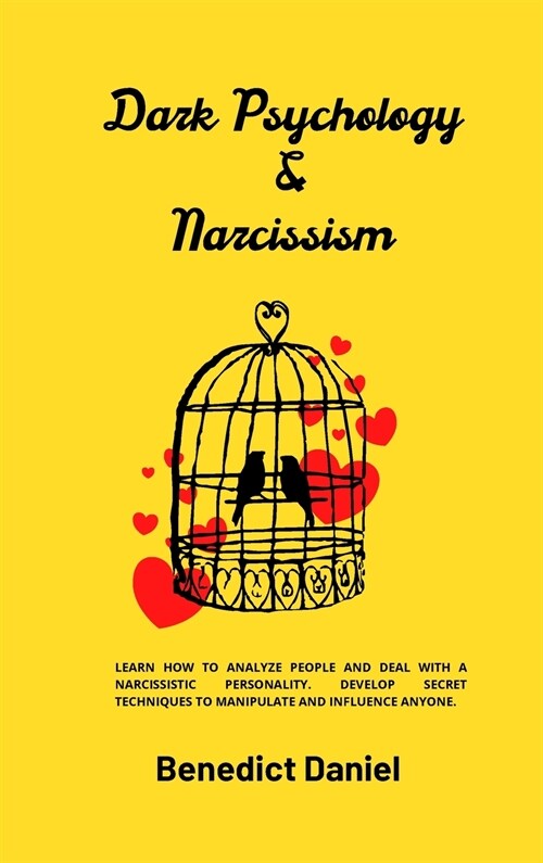 Dark Psychology and Narcissism: Learn How to Analyze People and Deal with a Narcissistic Personality. Develop Secret Techniques to Manipulate and Infl (Hardcover)