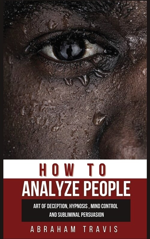 How to Analyze People: Art of Deception, Hypnosis, Mind Control and Subliminal Persuasion (Hardcover)