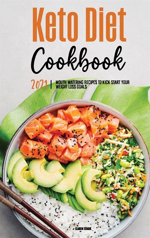 Keto Diet Cookbook 2021: Mouth-Watering Recipes to Kick-Start Your Weight Loss Goals (Hardcover)