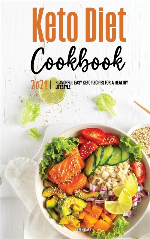 Keto Diet Cookbook 2021: Flavorful Easy Keto Recipes for a Healthy Lifestyle (Hardcover)