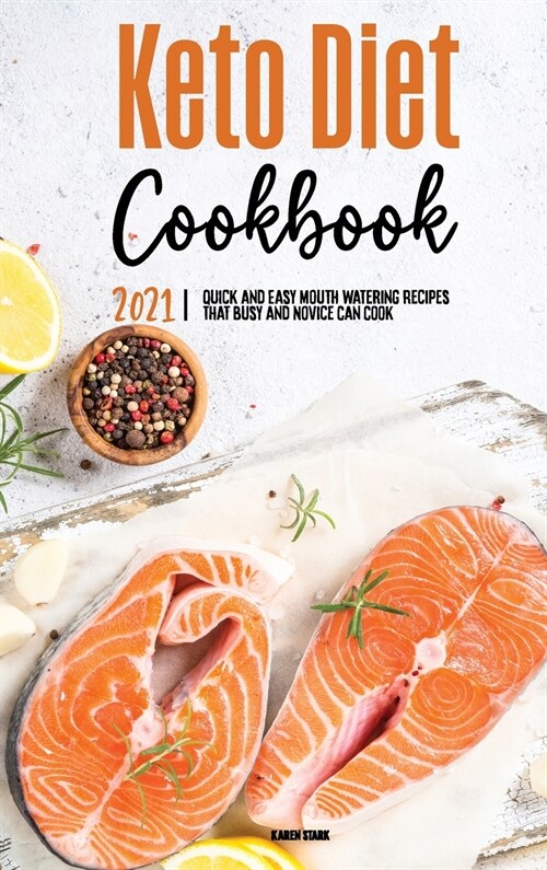Keto Diet Cookbook 2021: Quick and Easy Mouth-watering Recipes that Busy and Novice Can Cook (Hardcover)