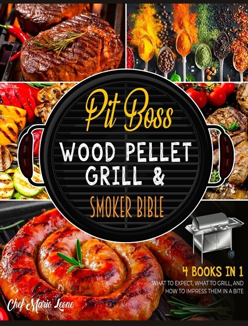 Pit Boss Wood Pellet Grill & Smoker Bible [4 Books in 1]: What to Expect, What to Grill, and How to Impress Them in a Bite (Hardcover)