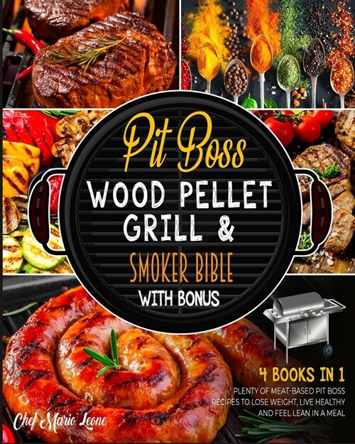 Pit Boss Wood Pellet Grill & Smoker Bible with Bonus [4 Books in 1]: Plenty of Meat-Based Pit Boss Recipes to Lose Weight, Live Healthy and Feel Lean (Paperback)