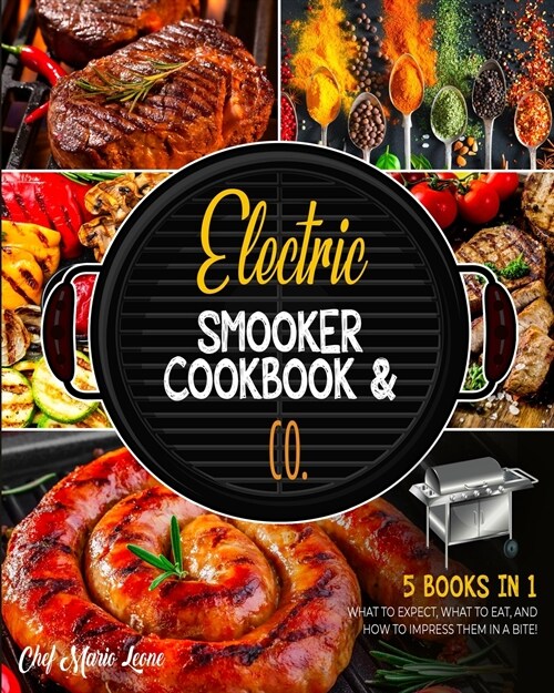 Electric Smooker Cookbook & Co. [5 Books in 1]: What to Expect, What to Eat, and How to Impress Them in a Bite! (Paperback)