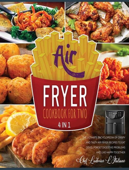 Air Fryer Cookbook for Two [4 Books in 1]: The Ultimate Encyclopedia of Crispy and Tasty Air Fryer Recipes to Eat Good, Forget Digestive Problems and (Hardcover)