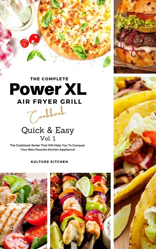 The Complete Power XL Air Fryer Grill Cookbook: Quick and Easy Vol.1 (Hardcover)