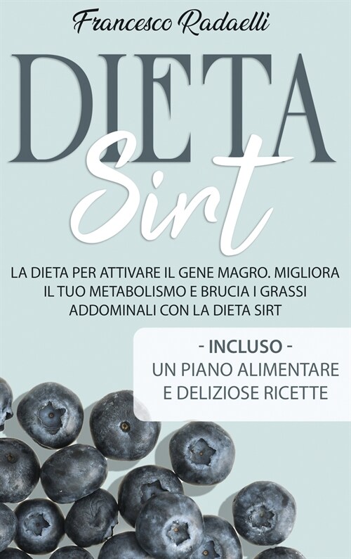 Dieta Sirt: La dieta per attivare il gene magro. Migliora il tuo metabolismo e brucia i grassi addominali con la Dieta Sirt. Inclu (Hardcover)