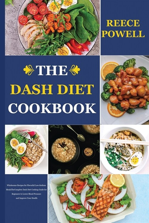 The Dash Diet Cookbook: Wholesome Recipes for Favorful Low-Sodium Meals The complete Dash Diet Cooking Guide for Beginners to Lower Blood Pres (Paperback)