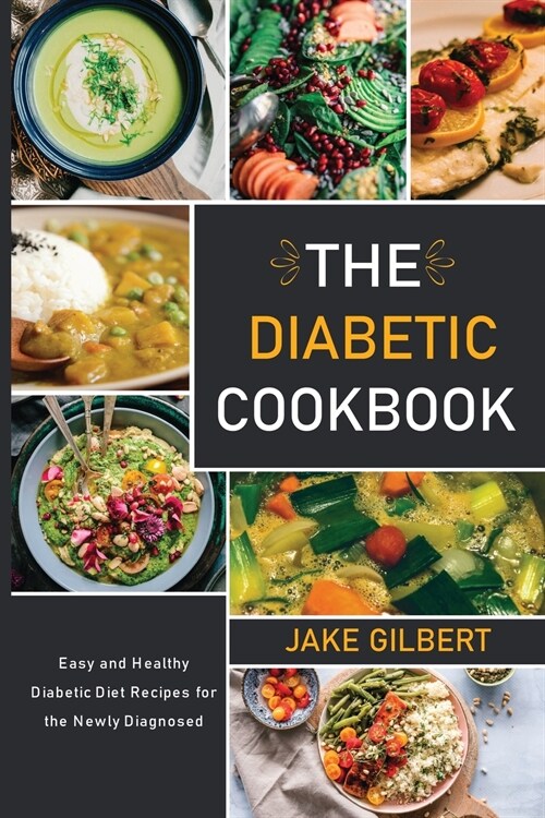 The Diabetic Cookbook: Easy and Healthy Diabetic Diet Recipes for the Newly Diagnosed (Paperback)