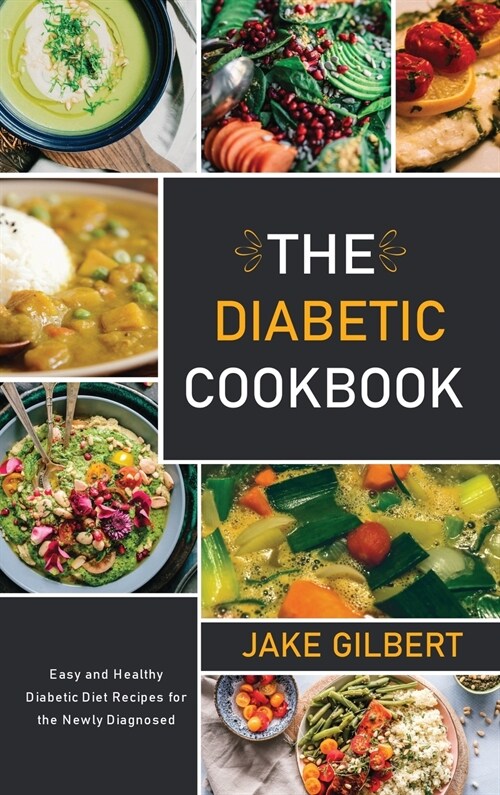 The Diabetic Cookbook: Easy and Healthy Diabetic Diet Recipes for the Newly Diagnosed (Hardcover)