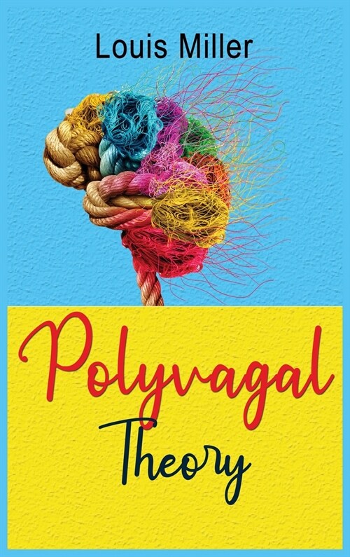 Polyvagal Theory: The Complete Self-help Guide to Understand the autonomic Nervous System for Accessing the Healing Power of the Vagus N (Hardcover)