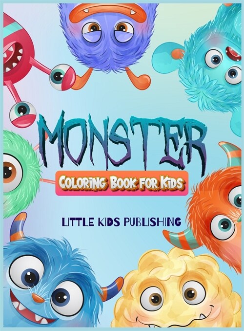 Monsters Coloring book for kids 4-8: A Gorgeous Coloring book for kids with cute monsters. The Perfect gift to learn while having fun! (Hardcover)