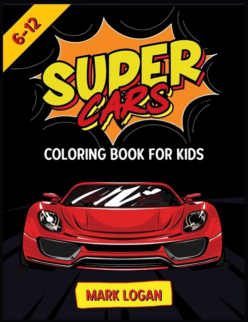 Super cars coloring book for kids 6-12: An Activity book for boys and girls full of luxury cars (Paperback)