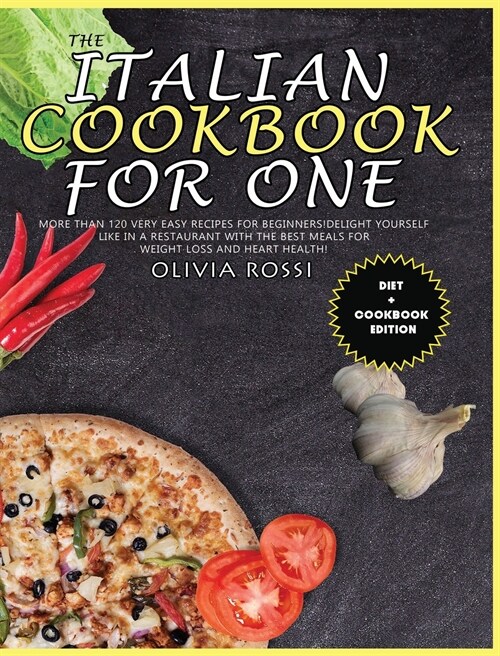 Italian Cookbook for One: More than 120 Very Easy Recipes for Beginners! Delight yourself like in a restaurant with the best meals for weight lo (Hardcover)