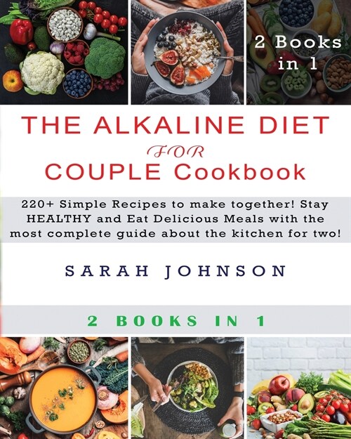 The Alkaline Diet for Couple Cookbook: 220+ Simple Recipes to make together! Stay HEALTHY and Eat Delicious Meals with the most complete guide about t (Paperback)