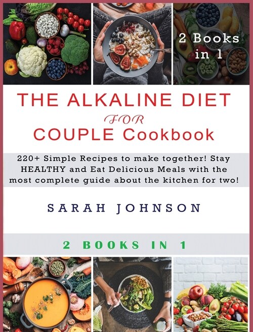 Alkaline Diet for Couple Cookbook: 220+ Simple Recipes to make together! Stay HEALTHY and Eat Delicious Meals with the most complete guide about the k (Hardcover)