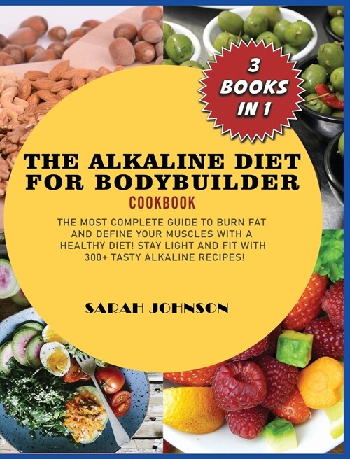 Alkaline Diet for Bodybuilder Cookbook: The Most Complete guide to burn Fat and Define your Muscles with a HEALTHY diet! Stay LIGHT and FIT with 300+ (Hardcover)