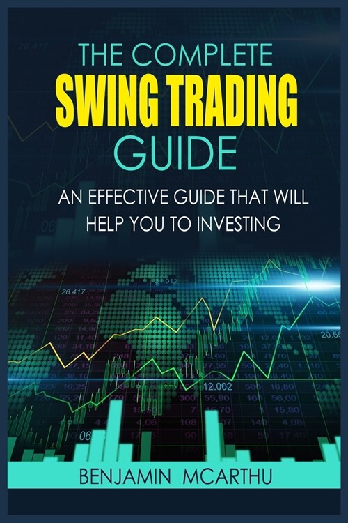 The Complete Swing Trading Guide: An Effective Guide that will help You to Investing (Paperback)