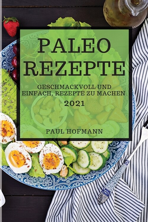 Paleo Rezepte 2021 (Paleo Recipes 2021 German Edition): Geschmackvoll Und Einfach, Rezepte Zu Machen (Paperback)