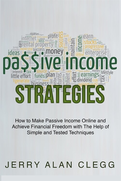 Passive Income Strategies: How to Make Passive Income Online and Achieve Financial Freedom with The Help of Simple and Tested Techniques (Paperback)
