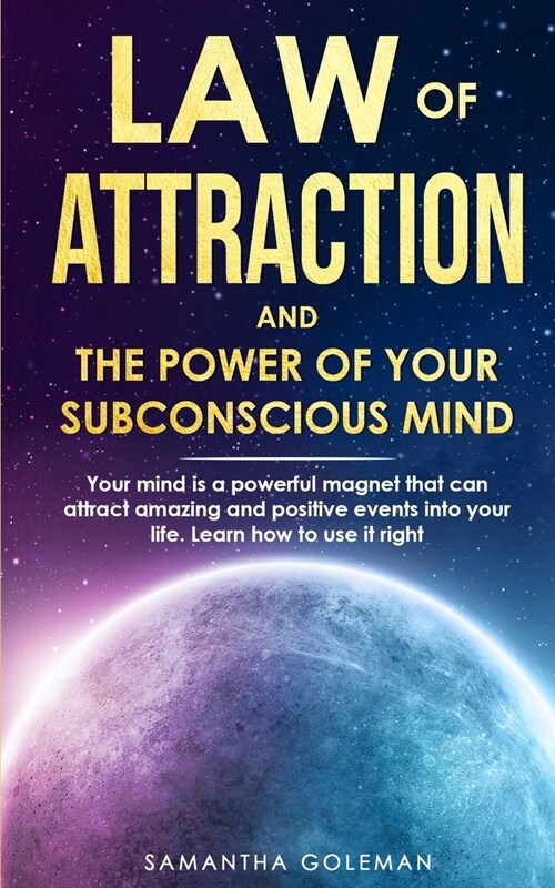 Law of Attraction and the Power of Your Subconscius Mind: Your mind is a powerful magnet that can attract amazing and positive events into your life. (Paperback)