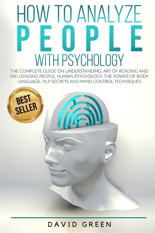 How to Analyze People with Psychology: The Complete Guide on Understanding, Art of Reading and Influencing People, Human Psychology, the Power of Body (Paperback)