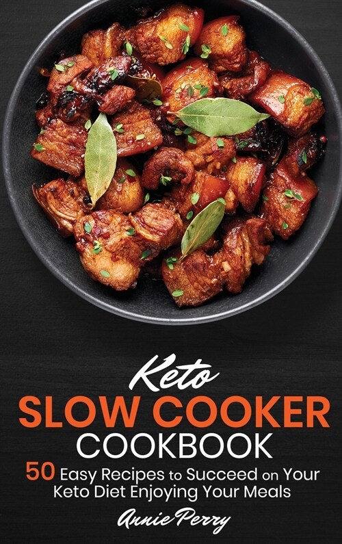 Keto Slow Cooker Cookbook: 50 Easy Recipes to Succeed on Your Keto Diet Enjoying Your Meals (Hardcover)