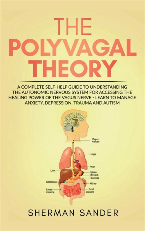 The Polyvagal Theory: A Complete Self-Help Guide to Understanding the Autonomic Nervous System for Accessing the Healing Power of the Vagus (Hardcover)