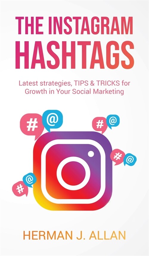 The Instagram Hashtags: Latest strategies, TIPS & TRICKS for Growth in Your Social Marketing (Hardcover)