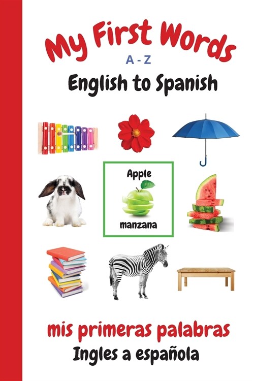 My First Words A - Z English to Spanish: Bilingual Learning Made Fun and Easy with Words and Pictures (Paperback, Spanish)