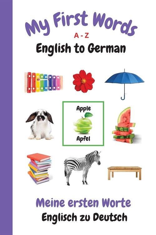 My First Words A - Z English to German: Bilingual Learning Made Fun and Easy with Words and Pictures (Paperback, German)