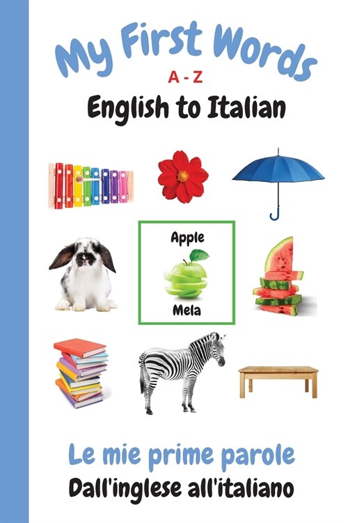My First Words A - Z English to Italian: Bilingual Learning Made Fun and Easy with Words and Pictures (Paperback, Italian)