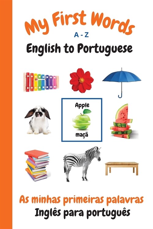 My First Words A - Z English to Portuguese: Bilingual Learning Made Fun and Easy with Words and Pictures (Paperback, Portuguese)