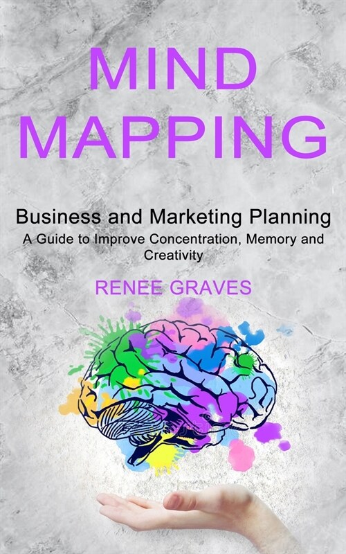 Mind Mapping: A Guide to Improve Concentration, Memory and Creativity (Business and Marketing Planning) (Paperback)