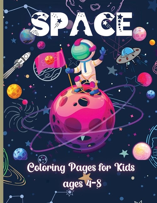 Space Coloring Pages for Kids ages 4-8: Amazing Outer Space Coloring with Planets, Astronauts, Space Ships, Rockets and More (Paperback)