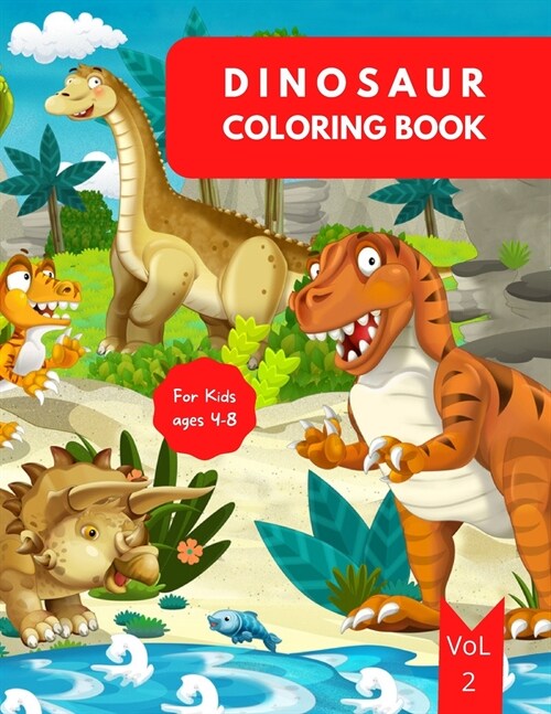 Dinosaur Coloring Book for Kids: Ages 4-8 Vol. 2 Dinosaur Coloring Book for Toddlers Dinosaur Book Kids 4-8 Dinosaur Coloring Book for Boys 4-6 6-8 Ea (Paperback)