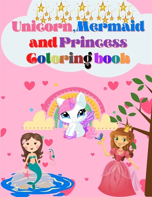 Unicorn, Mermaid and Princess Coloring Book: For Kids Ages 4-8 With Adorable Designs for Boys and Girls, Perfect Gift for Boys and Girls (Paperback)