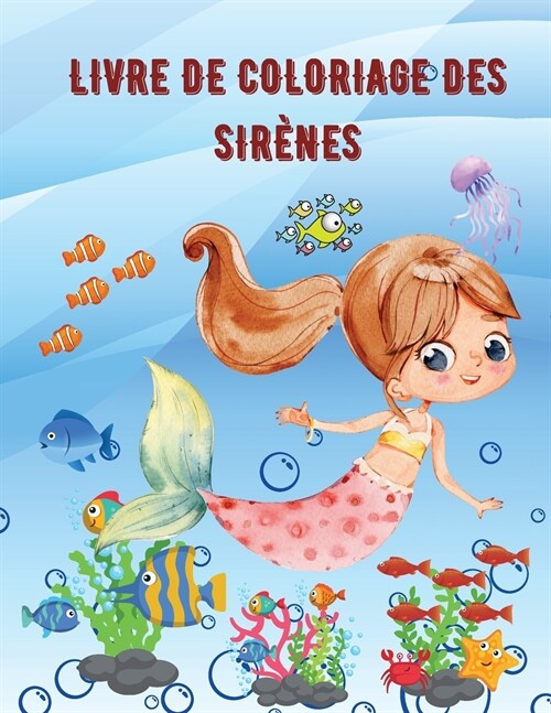 Livre de coloriage des sirens: Pages ?colorier uniques pour les enfants de 4 ?8 ans et de 9 ?12 ans avec de mignonnes sir?es (Paperback)