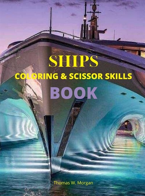 Ships Coloring and Scissor Skills Book: Discover a Unique Collection of Coloring Pages Relaxing Coloring and Activity Book with a Variety of Ships for (Hardcover)