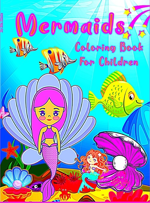 Mermaid Coloring Book For Children: Mermaids and their friends from the ocean for girls and boys ages 2 to 12 (Hardcover)