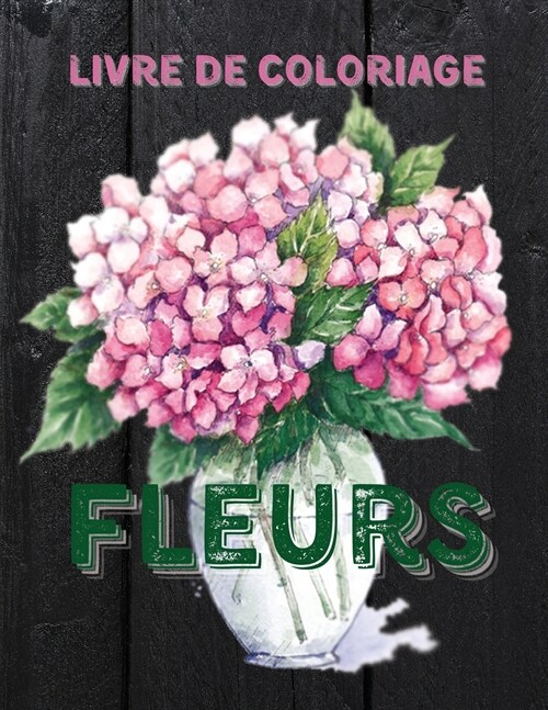 Fleurs Livre de Coloriage: Livre de Coloriage pour Adultes avec de Magnifiques Fleurs R?listes, des Bouquets, des Vases, des Motifs Floraux, des (Paperback)