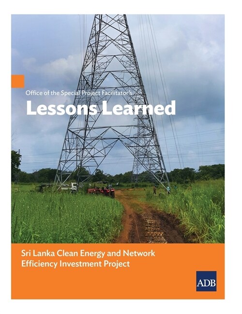 Office of the Special Project Facilitators Lessons Learned: Sri Lanka Clean Energy and Network Efficiency Investment Project (Paperback)
